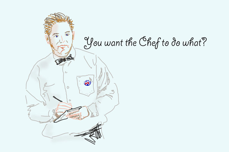 You want the Chef to do What?
