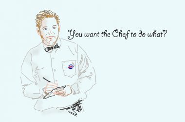 You want the Chef to do What?